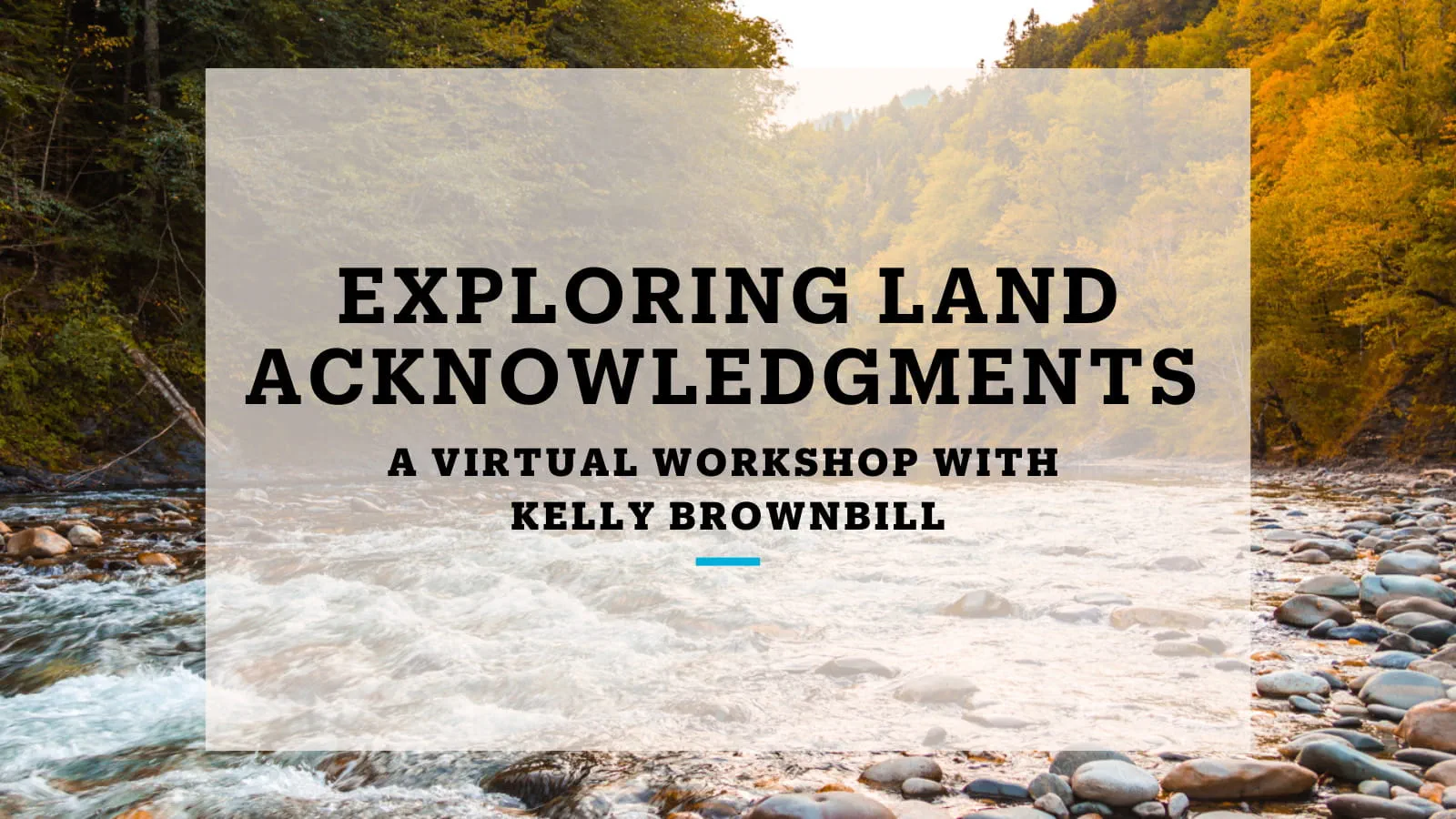 Exploring Land Acknowledgments | A Virtual Workshop with Kelly Brownbill